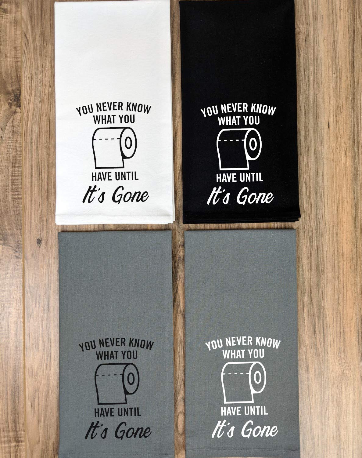 Funny Flour Sack, Bathroom Towel - You Never Know What You Have Until It's Gone Toilet Paper