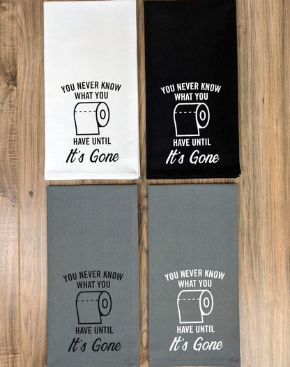 Funny Flour Sack, Bathroom Towel - You Never Know What You Have Until It's Gone Toilet Paper