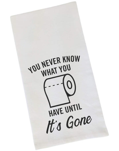 Funny Flour Sack, Bathroom Towel - You Never Know What You Have Until It's Gone Toilet Paper